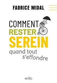 Comment rester serein quand tout s'effondre