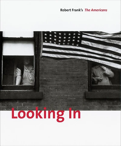 Looking In: Robert Frank's The Americans: Expanded Edition