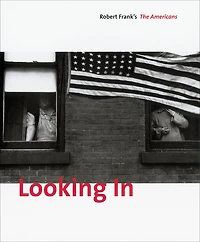 Looking In: Robert Frank's The Americans: Expanded Edition