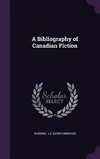 A Bibliography of Canadian Fiction (Classic Reprint)