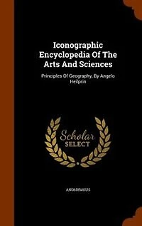 Iconographic Encyclopedia Of The Arts And Sciences: Principles Geography, By Angelo Heilprin