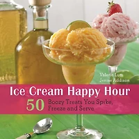 Ice Cream Happy Hour: 50 Boozy Treats That You Spike and Freeze at Home