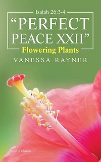 Isaiah 26: 3-4 Perfect Peace Xxii: Flowering Plants