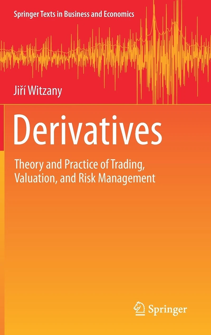 Derivatives: Theory And Practice Of Trading, Valuation, Risk Management