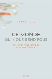 Ce monde qui nous rend fous: réflexion philosophique sur la santé mentale
