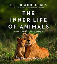 The Inner Life of Animals: Illustrated Edition