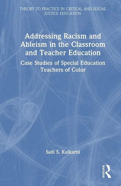 Addressing Racism and Ableism the Classroom Teacher Education: Case Studies of Special Education Teachers Colo: Color