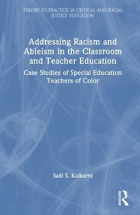 Addressing Racism and Ableism the Classroom Teacher Education: Case Studies of Special Education Teachers Colo: Color