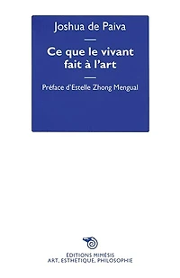 Ce que le vivant fait à l'art: art, écologie et non-humains