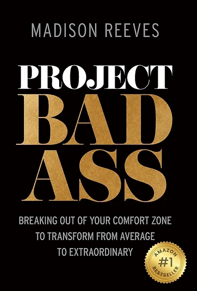 Project Badass: Breaking Out of Your Comfort Zone to Transform from Average to Extraordinary