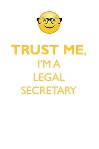 TRUST ME, I'M A LEGAL SECRETARY AFFIRMATIONS WORKBOOK Positive Affirmations Workbook. Includes: Mentoring Questions, Guidance, Supporting You.