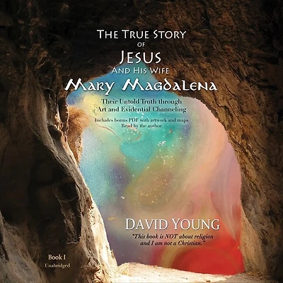 The True Story of Jesus and His Wife Mary Magdalena: Their Untold Truth through Art Evidential Channeling