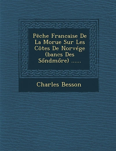 Peche Francaise de La Morue Sur Les Cotes de Norvege (Bancs Des S Ndm Re) ......