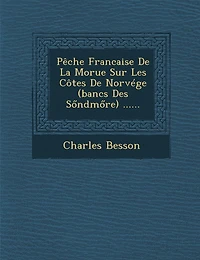 Peche Francaise de La Morue Sur Les Cotes de Norvege (Bancs Des S Ndm Re) ......