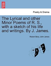 The Lyrical and Other Minor Poems of Robert Story, With a Sketch his Life Writings
