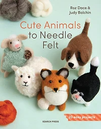 Cute Animals to Needle Felt: 20 easy projects