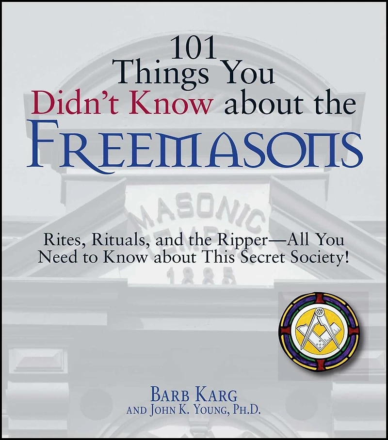 101 Things You Didn't Know About the Freemasons: Rites, Rituals, and Ripper-All Need to This Secret Society!