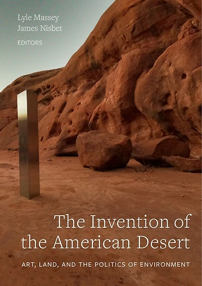 The Invention Of The American Desert: Art, Land, And The Politics Of Environment