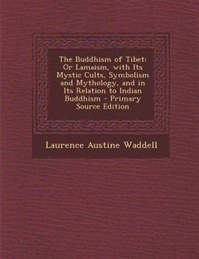The Buddhism of Tibet: Or Lamaism, with Its Mystic Cults, Symbolism and Mythology, and in Its Relation to Indian Buddhism