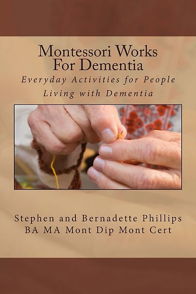 Montessori Works For Dementia: Everyday Activities for People Living with Dementia