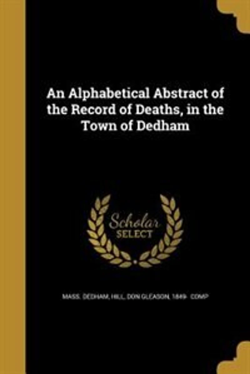 An Alphabetical Abstract of the Record Deaths, Town Dedham, Massachusetts: 1844 1890 (Classic Reprint)