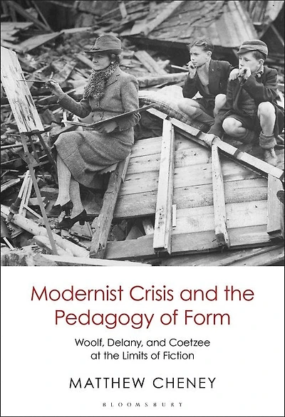 Modernist Crisis And The Pedagogy Of Form: Woolf, Delany, Coetzee At Limits Fiction