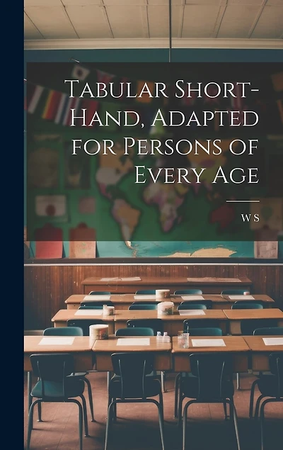 Tabular Short-Hand, Adapted for Persons of Every Age