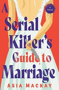 A Serial Killer's Guide to Marriage: Novel