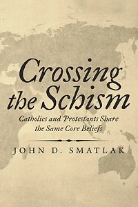 Crossing the Schism: Catholics and Protestants Share Same Core Beliefs