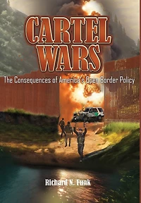 Cartel Wars: The Consequences of America's Open Border Policy