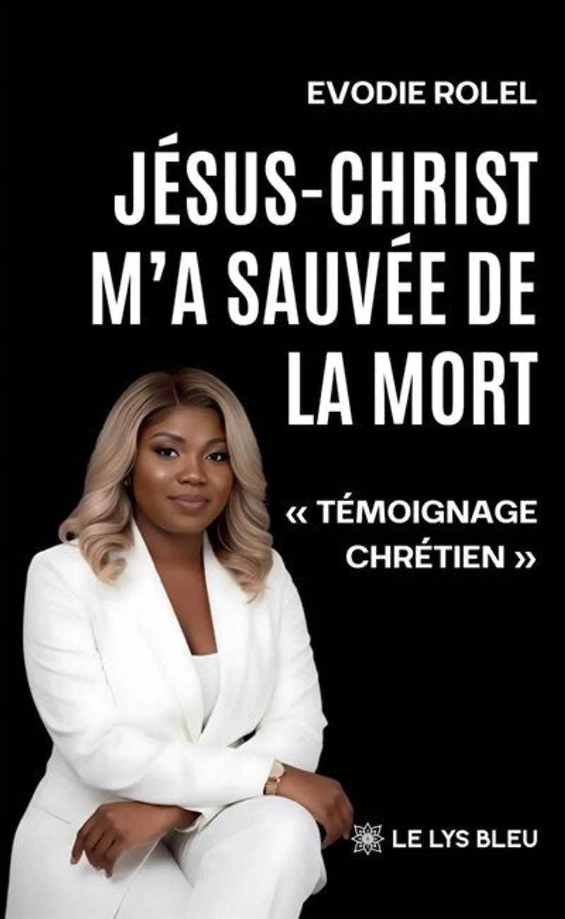 Jésus-Christ m'a sauvée de la mort: « Témoignage chrétien »