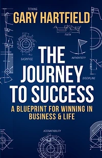 The Journey to Success: A Blueprint for Winning in Business & Life