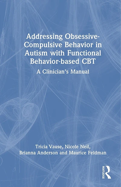Addressing Obsessive-Compulsive Behavior Autism with Functional Behavior-based CBT: A Clinician's Manual