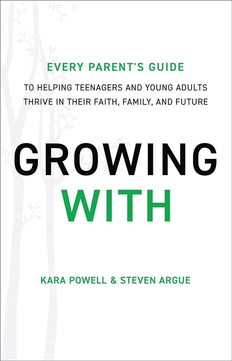 Growing With: Every Parent's Guide to Helping Teenagers and Young Adults Thrive Their Faith, Family, Future