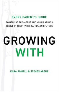Growing With: Every Parent's Guide to Helping Teenagers and Young Adults Thrive Their Faith, Family, Future