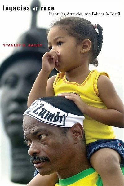 Legacies of Race: Identities, Attitudes, and Politics Brazil