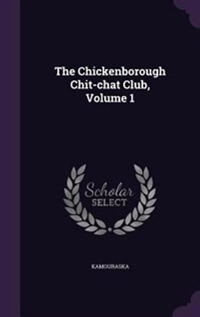 The Chickenborough Chit-chat Club, Volume 1