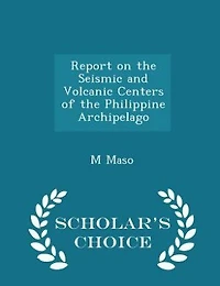 Report on the Seismic and Volcanic Centers of Philippine Archipelago (Classic Reprint)