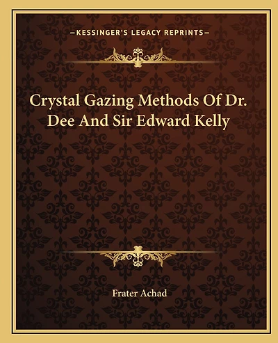 Crystal Gazing Methods Of Dr. Dee And Sir Edward Kelly