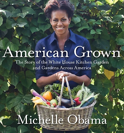 American Grown: The Story Of White House Kitchen Garden And Gardens Across America