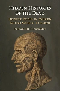 Hidden Histories of the Dead: Disputed Bodies Modern British Medical Research