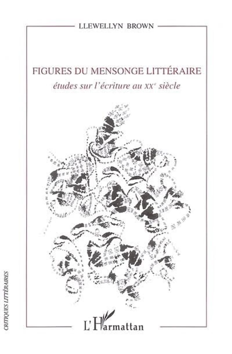 Figures du mensonge littéraire: études sur l'écriture au XXe siècle