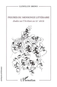 Figures du mensonge littéraire: études sur l'écriture au XXe siècle