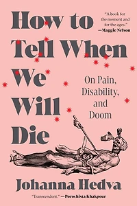 How to Tell When We Will Die: On Pain, Disability, and Doom