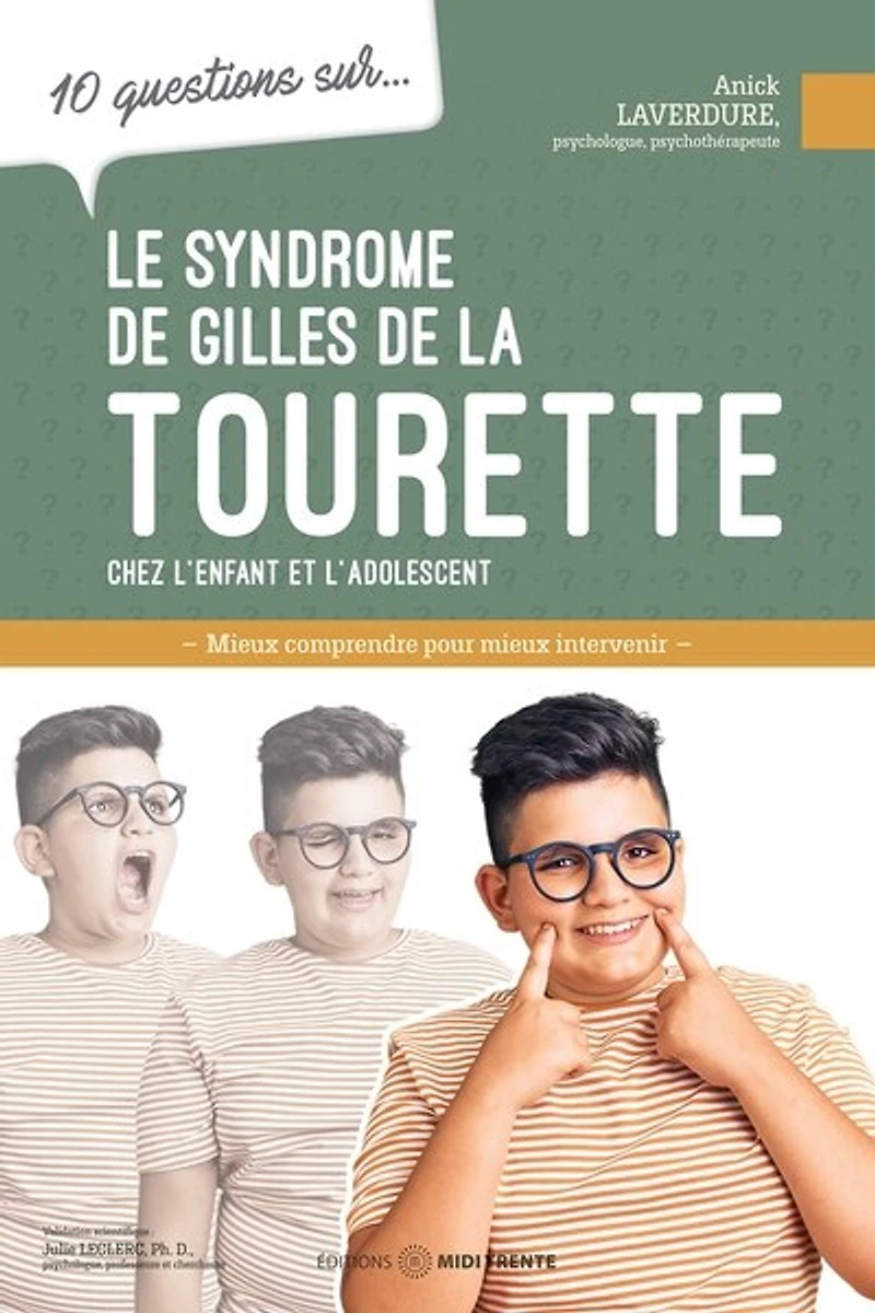 10 questions sur... Le syndrome de Gilles la Tourette chez l'enfant et l'adolescent : mieux comprendre pour intervenir: intervenir