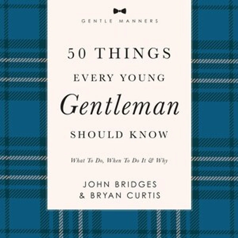 50 Things Every Young Gentleman Should Know: Revised and Expanded: What to Do, When Do It,  Why