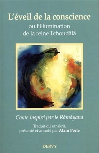 L' éveil de la conscience ou L'illumination de la reine Tchoudâlâ: conte inspiré par le Râmâyana