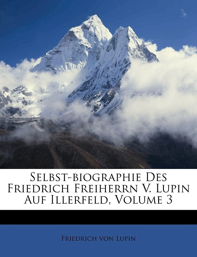 Selbst-biographie Des Friedrich Freiherrn V. Lupin Auf Illerfeld; Volume 3