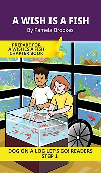 A Wish is a Fish: Short Decodable Books Prepare Students for Reading DOG ON A LOG Decodable Chapter Books. For Beginning Readers and Students with Dyslexia. (Step 1-All Letters plus Consonant Digraphs ch, sh, th, wh, ck)