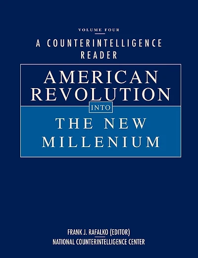 A Counterintelligence Reader, Volume IV: American Revolution into the New Millenium